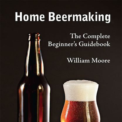 Home Beermaking: The Complete Beginner's Guidebook (Moore)